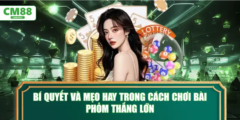 Bí quyết và mẹo hay trong cách chơi bài phỏm thắng lớn
